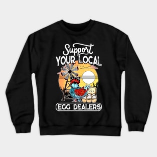 Support Your Local Egg Dealer Farmers Local Egg Dealer Crewneck Sweatshirt